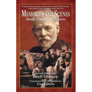 Memories and Scenes: Shtetl, Childhood, Writers
