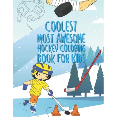 The Coolest Most Awesome Hockey Coloring Book For Kids: 25 Fun Designs For Boys And Girls - Perfect For Young Children