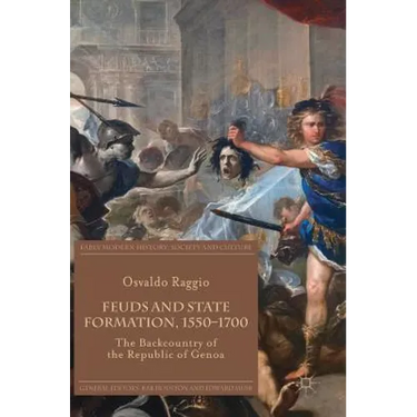 Feuds and State Formation, 1550-1700: The Backcountry of the Republic of Genoa