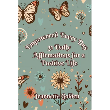 Empowered Every Day 31 Daily Affirmations for a Positive Life: Book 6