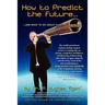 How to Predict the Future and what to do about it so you Win!: The world's preeminent business strategy manual on how to strategically use strategy, c