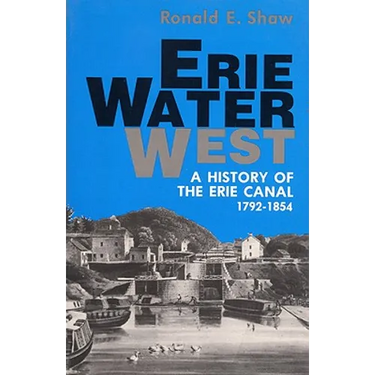 Erie Water West: A History of the Erie Canal, 1792-1854