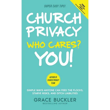 Church Privacy Who Cares? You!: Simple Ways Anyone Can Feed the Flocks, Starve Risks, and Ditch Liabilities