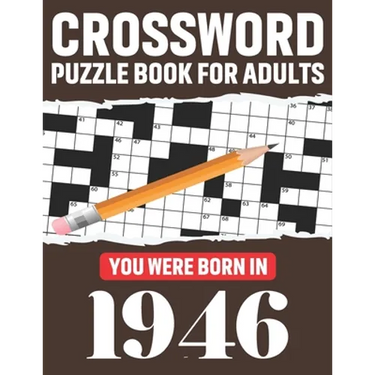 Crossword Puzzle Book For Adults: You Were Born In 1946: Awesome Fun Puzzle Crossword Book With Solutions Containing 80 Large Print Easy To Hard Puzzl