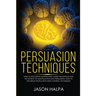 Persuasion Techniques: how to stop being manipulated. learn the method and the secrets of manipulation and persuasion. How to influence peopl