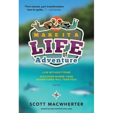 Make It a Life of Adventure: Live without fear! Discover where your adventures will take you!
