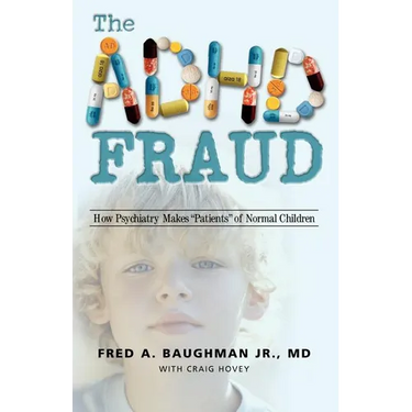 The ADHD Fraud: How Psychiatry Makes Patients of Normal Children