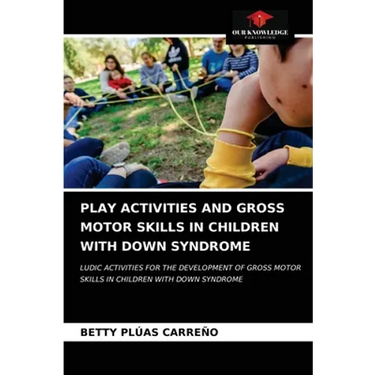 Play Activities and Gross Motor Skills in Children with Down Syndrome