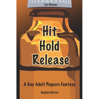 Hit Hold Release: A Gay Adult Poppers Fantasy