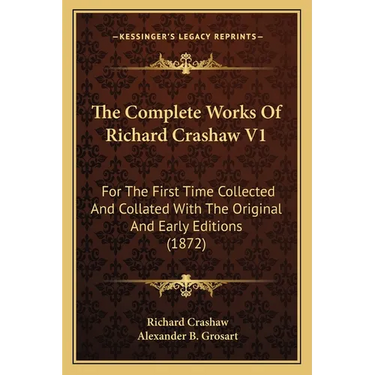 The Complete Works Of Richard Crashaw V1: For The First Time Collected And Collated With The Original And Early Editions (1872)