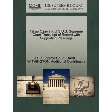 Takao Ozawa V. U S U.S. Supreme Court Transcript of Record with Supporting Pleadings