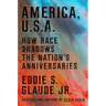America, U.S.A.: How Race Shadows the Nation's Anniversaries
