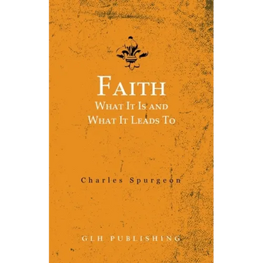 Faith: What It Is and What It Leads To