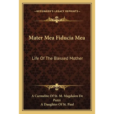 Mater Mea Fiducia Mea: Life Of The Blessed Mother