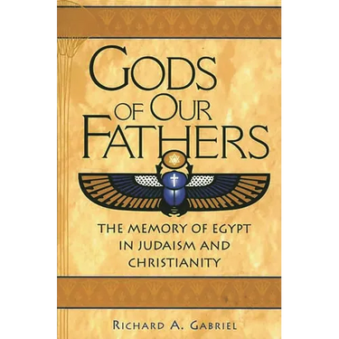 Gods of Our Fathers: The Memory of Egypt in Judaism and Christianity