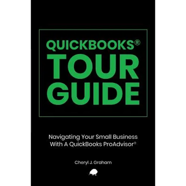 QuickBooks Tour Guide(r): Navigating Your Small Business With A QuickBooks ProAdvisor(R)