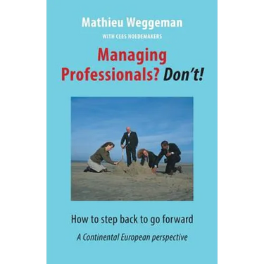 Managing Professionals? Don't!: How to step back to go forward