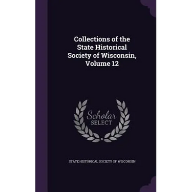 Collections of the State Historical Society of Wisconsin, Volume 12