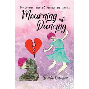 Mourning Into Dancing: My Journey through Separation and Divorce