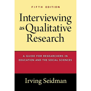Interviewing as Qualitative Research: A Guide for Researchers in Education and the Social Sciences
