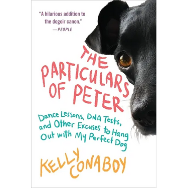 The Particulars of Peter: Dance Lessons, DNA Tests, and Other Excuses to Hang Out with My Perfect Dog