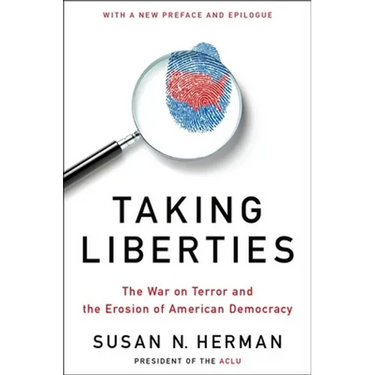 Taking Liberties: The War on Terror and the Erosion of American Democracy