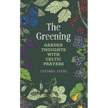 The Greening: Garden Thoughts with Celtic Prayers
