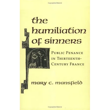 The Humiliation of Sinners: Public Penance in Thirteenth-Century France