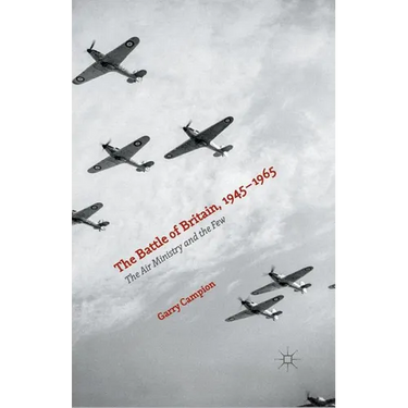 The Battle of Britain, 1945-1965: The Air Ministry and the Few
