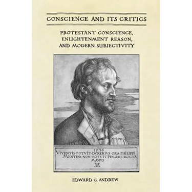 Conscience and Its Critics: Protestant Conscience, Enlightenment Reason, and Modern Subjectivity