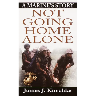 Not Going Home Alone: Not Going Home Alone: A Marine's Story