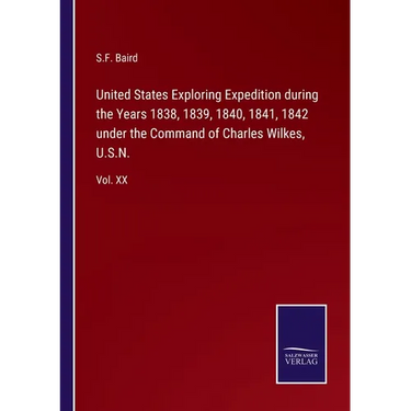 United States Exploring Expedition during the Years 1838, 1839, 1840, 1841, 1842 under the Command of Charles Wilkes, U.S.N.: Vol. XX
