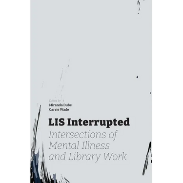 LIS Interrupted: Intersections of Mental Illness and Library Work