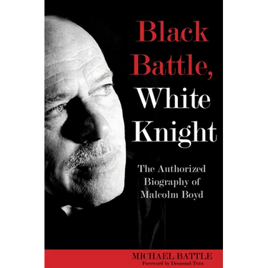 Black Battle, White Knight: The Authorized Biography of Malcolm Boyd
