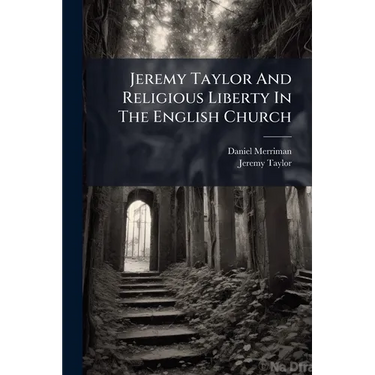 Jeremy Taylor And Religious Liberty In The English Church