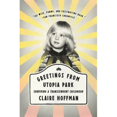 Greetings from Utopia Park: Surviving a Transcendent Childhood