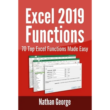 Excel 2019 Functions: 70 Top Excel Functions Made Easy