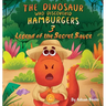 The Dinosaur Who Discovered Hamburgers 3: Legend of the Secret Sauce