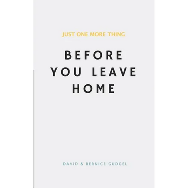 Just One More Thing: Before You Leave Home