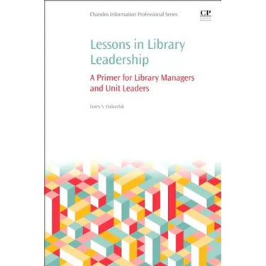 Lessons in Library Leadership: A Primer for Library Managers and Unit Leaders