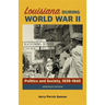 Louisiana During World War II: Politics and Society, 1939-1945