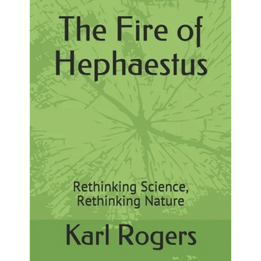 The Fire of Hephaestus: Rethinking Science, Rethinking Nature