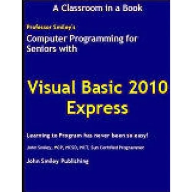 Computer Programming for Seniors Using Visual Basic 2010 Express