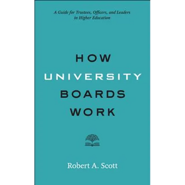 How University Boards Work: A Guide for Trustees, Officers, and Leaders in Higher Education
