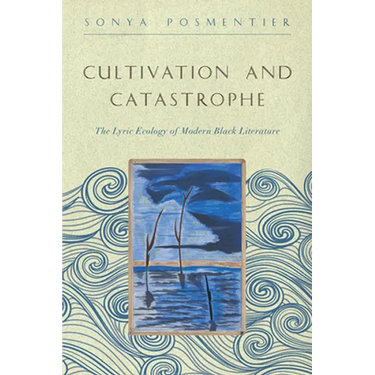 Cultivation and Catastrophe: The Lyric Ecology of Modern Black Literature
