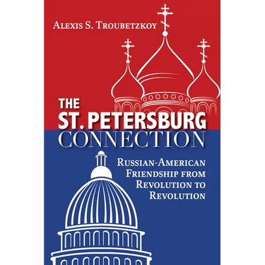 The St. Petersburg Connection: Russian-American Friendship from Revolution to Revolution