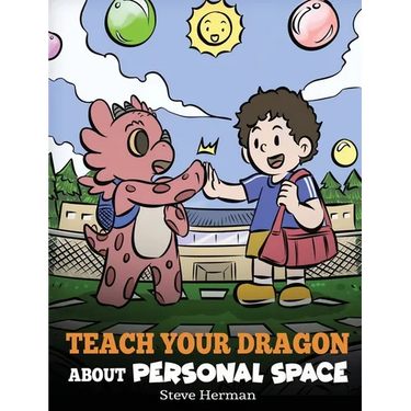 Teach Your Dragon About Personal Space: A Story About Personal Space and Boundaries