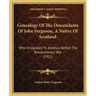 Genealogy Of The Descendants Of John Ferguson, A Native Of Scotland: Who Emigrated To America Before The Revolutionary War (1911)