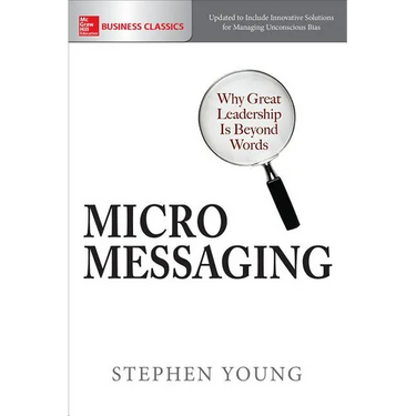 Micromessaging: Why Great Leadership Is Beyond Words
