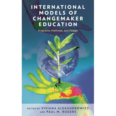 International Models of Changemaker Education: Programs, Methods, and Design